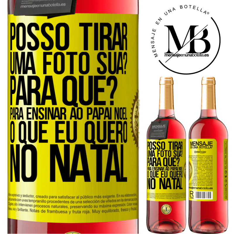 29,95 € Envio grátis | Vinho rosé Edição ROSÉ Posso tirar uma foto sua? Para que? Para ensinar ao Papai Noel o que eu quero no Natal Etiqueta Amarela. Etiqueta personalizável Vinho jovem Colheita 2023 Tempranillo