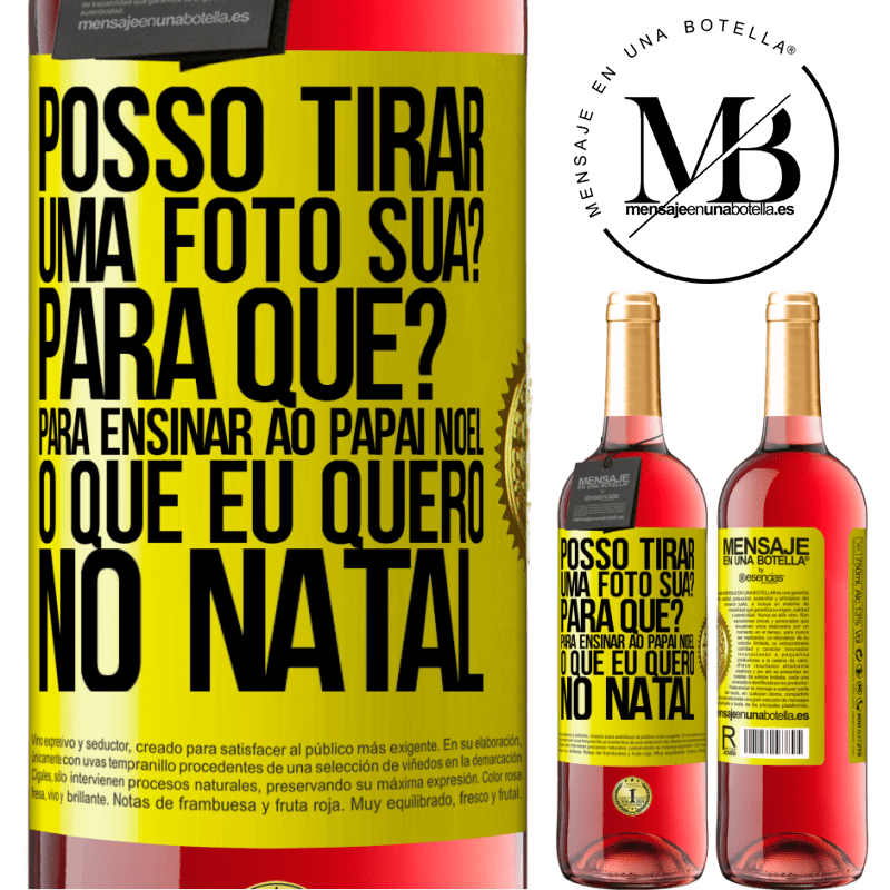 29,95 € Envio grátis | Vinho rosé Edição ROSÉ Posso tirar uma foto sua? Para que? Para ensinar ao Papai Noel o que eu quero no Natal Etiqueta Amarela. Etiqueta personalizável Vinho jovem Colheita 2025 Tempranillo