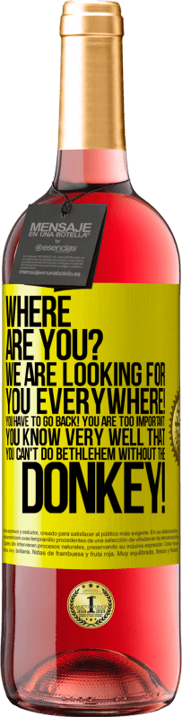 29,95 € | Rosé Wine ROSÉ Edition Where are you? We are looking for you everywhere! You have to go back! You are too important! You know very well that you Yellow Label. Customizable label Young wine Harvest 2023 Tempranillo