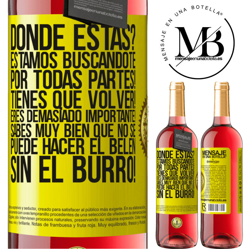 29,95 € Envío gratis | Vino Rosado Edición ROSÉ Dónde estás? Estamos buscándote por todas partes! Tienes que volver! Eres demasiado importante! Sabes muy bien que no se Etiqueta Amarilla. Etiqueta personalizable Vino joven Cosecha 2023 Tempranillo