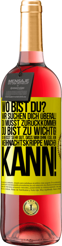 29,95 € Kostenloser Versand | Roséwein ROSÉ Ausgabe Wo bist du? Wir suchen dich überall! Du musst zurückkommen! Du bist zu wichtig! Du weißt sehr gut, dass man ohne Esel keine Weih Gelbes Etikett. Anpassbares Etikett Junger Wein Ernte 2025 Tempranillo