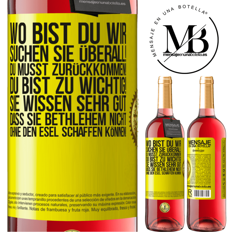 29,95 € Kostenloser Versand | Roséwein ROSÉ Ausgabe Wo bist du? Wir suchen dich überall! Du musst zurückkommen! Du bist zu wichtig! Du weißt sehr gut, dass man ohne Esel keine Weih Gelbes Etikett. Anpassbares Etikett Junger Wein Ernte 2025 Tempranillo