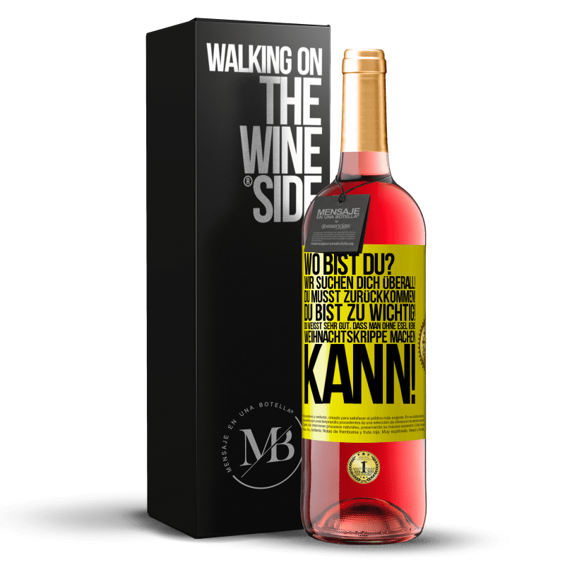 29,95 € Kostenloser Versand | Roséwein ROSÉ Ausgabe Wo bist du? Wir suchen dich überall! Du musst zurückkommen! Du bist zu wichtig! Du weißt sehr gut, dass man ohne Esel keine Weih Gelbes Etikett. Anpassbares Etikett Junger Wein Ernte 2025 Tempranillo
