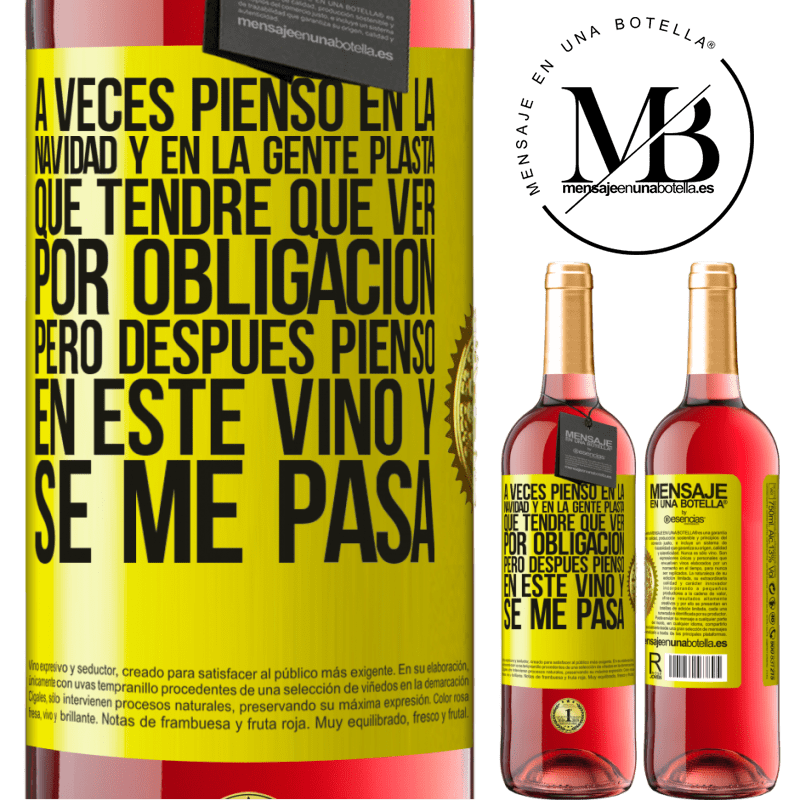 29,95 € Envío gratis | Vino Rosado Edición ROSÉ A veces pienso en la navidad y en la gente plasta que tendré que ver por obligación. Pero después pienso en este vino y se Etiqueta Amarilla. Etiqueta personalizable Vino joven Cosecha 2023 Tempranillo