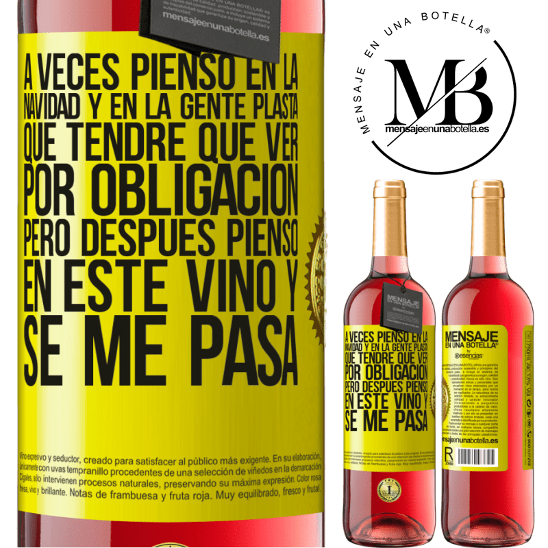 29,95 € Envío gratis | Vino Rosado Edición ROSÉ A veces pienso en la navidad y en la gente plasta que tendré que ver por obligación. Pero después pienso en este vino y se Etiqueta Amarilla. Etiqueta personalizable Vino joven Cosecha 2025 Tempranillo