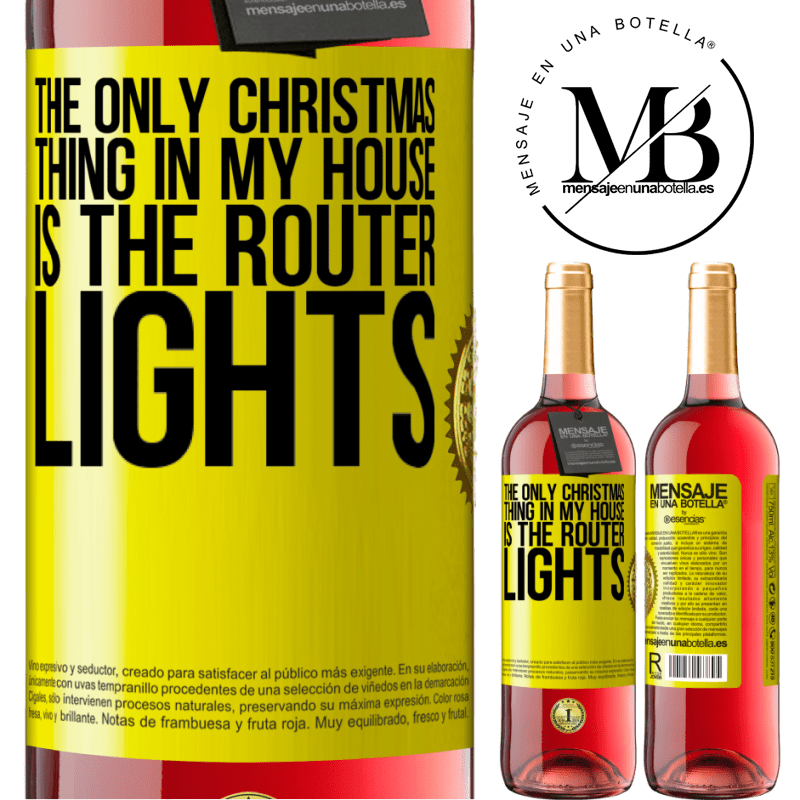 29,95 € Free Shipping | Rosé Wine ROSÉ Edition The only Christmas thing in my house is the router lights Yellow Label. Customizable label Young wine Harvest 2023 Tempranillo