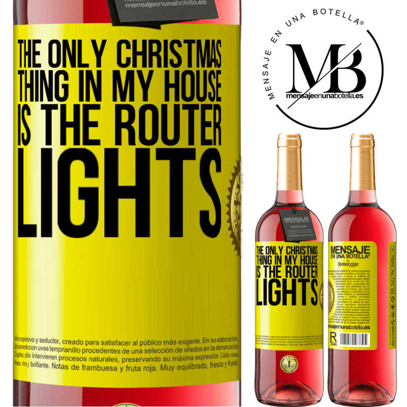 29,95 € Free Shipping | Rosé Wine ROSÉ Edition The only Christmas thing in my house is the router lights Yellow Label. Customizable label Young wine Harvest 2025 Tempranillo