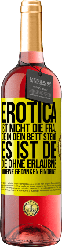 29,95 € | Roséwein ROSÉ Ausgabe Erotica ist nicht die Frau, die in dein Bett steigt. Es ist die, die ohne Erlaubnis in deine Gedanken eindringt Gelbes Etikett. Anpassbares Etikett Junger Wein Ernte 2023 Tempranillo