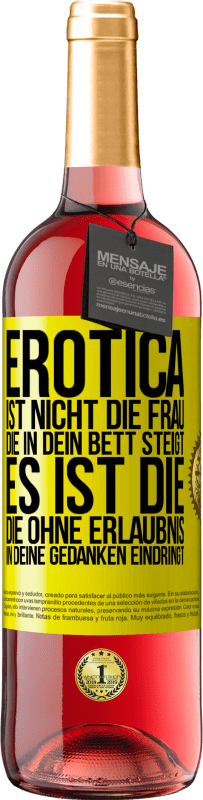 29,95 € | Roséwein ROSÉ Ausgabe Erotica ist nicht die Frau, die in dein Bett steigt. Es ist die, die ohne Erlaubnis in deine Gedanken eindringt Gelbes Etikett. Anpassbares Etikett Junger Wein Ernte 2024 Tempranillo