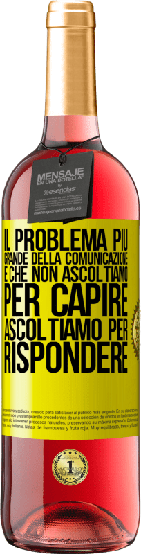 29,95 € | Vino rosato Edizione ROSÉ Il problema più grande della comunicazione è che non ascoltiamo per capire, ascoltiamo per rispondere Etichetta Gialla. Etichetta personalizzabile Vino giovane Raccogliere 2024 Tempranillo