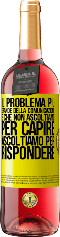 29,95 € Spedizione Gratuita | Vino rosato Edizione ROSÉ Il problema più grande della comunicazione è che non ascoltiamo per capire, ascoltiamo per rispondere Etichetta Gialla. Etichetta personalizzabile Vino giovane Raccogliere 2025 Tempranillo