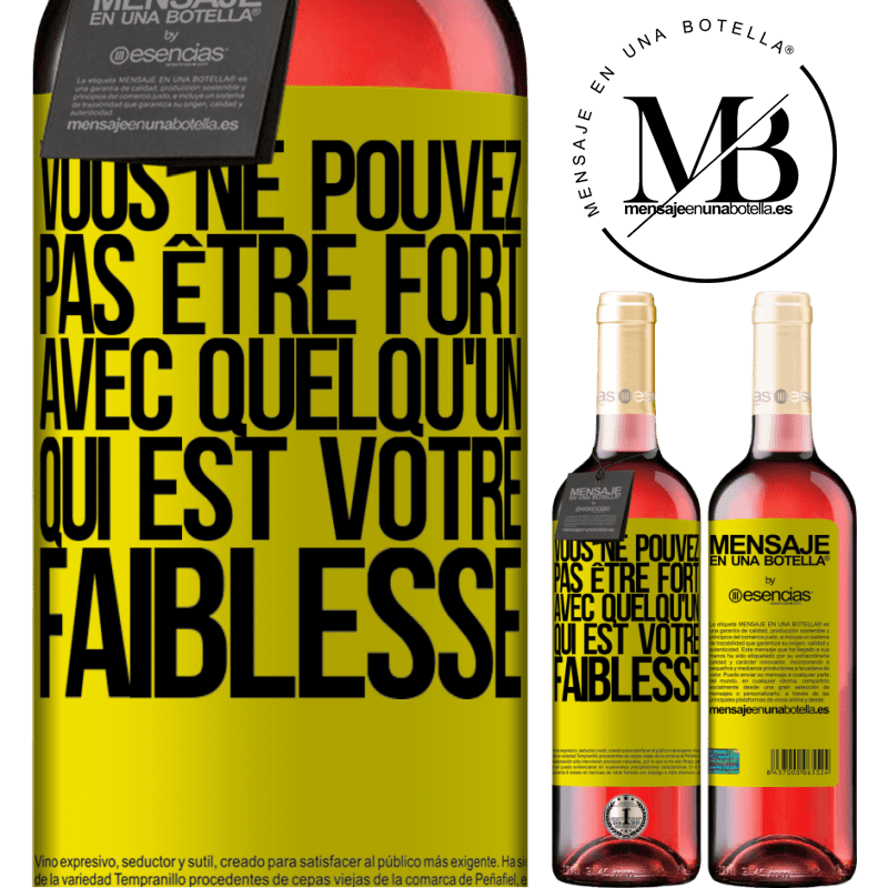 «On ne peut pas être fort avec quelqu'un qui est votre faiblesse» Édition ROSÉ