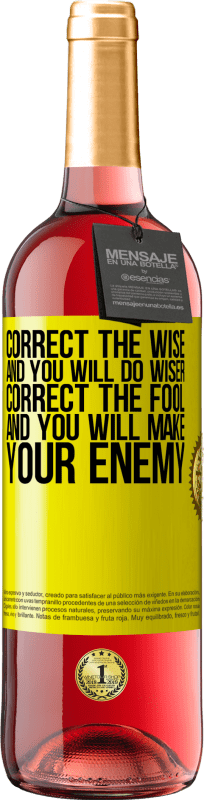 29,95 € | Rosé Wine ROSÉ Edition Correct the wise and you will do wiser, correct the fool and you will make your enemy Yellow Label. Customizable label Young wine Harvest 2023 Tempranillo