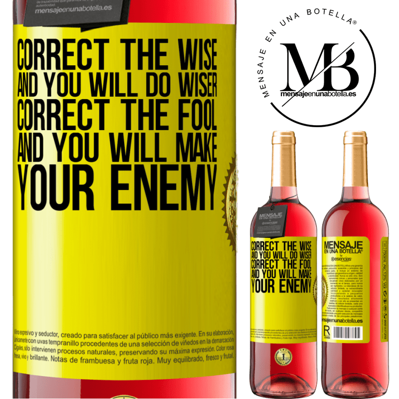 24,95 € Free Shipping | Rosé Wine ROSÉ Edition Correct the wise and you will do wiser, correct the fool and you will make your enemy Yellow Label. Customizable label Young wine Harvest 2021 Tempranillo