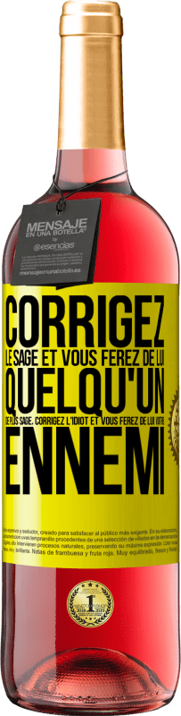 29,95 € Envoi gratuit | Vin rosé Édition ROSÉ Corrigez le sage et vous ferez de lui quelqu'un de plus sage, corrigez l'idiot et vous ferez de lui votre ennemi Étiquette Jaune. Étiquette personnalisable Vin jeune Récolte 2025 Tempranillo