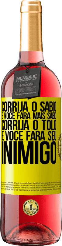 29,95 € | Vinho rosé Edição ROSÉ Corrija o sábio e você fará mais sábio, corrija o tolo e você fará seu inimigo Etiqueta Amarela. Etiqueta personalizável Vinho jovem Colheita 2025 Tempranillo