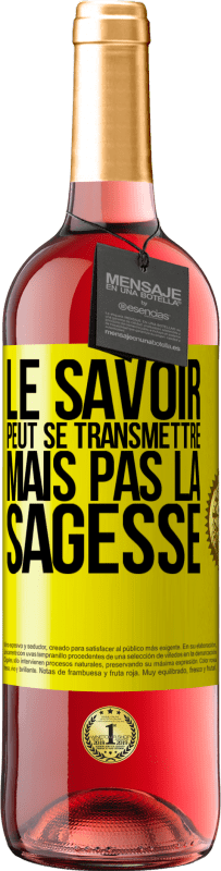 «Le savoir peut se transmettre, mais pas la sagesse» Édition ROSÉ