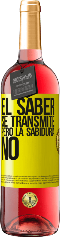 «El saber se transmite, pero la sabiduría no» Edición ROSÉ