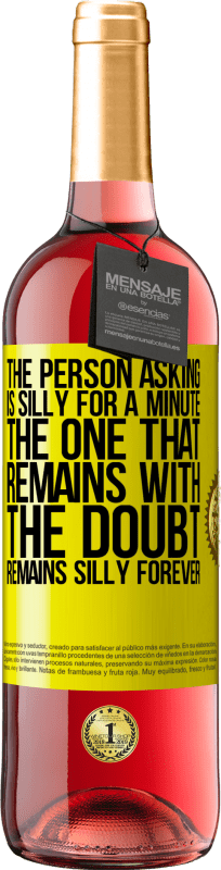 29,95 € Free Shipping | Rosé Wine ROSÉ Edition The person asking is silly for a minute. The one that remains with the doubt, remains silly forever Yellow Label. Customizable label Young wine Harvest 2022 Tempranillo