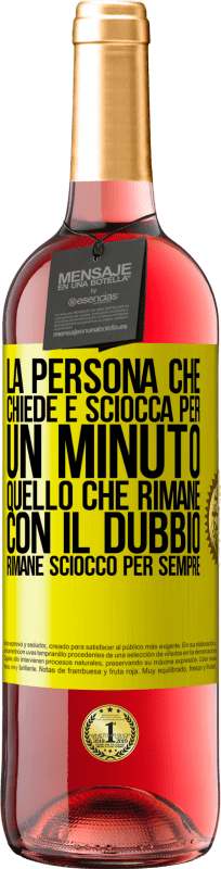 29,95 € | Vino rosato Edizione ROSÉ La persona che chiede è sciocca per un minuto. Quello che rimane con il dubbio, rimane sciocco per sempre Etichetta Gialla. Etichetta personalizzabile Vino giovane Raccogliere 2024 Tempranillo