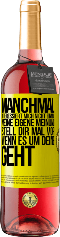 29,95 € Kostenloser Versand | Roséwein ROSÉ Ausgabe Manchmal interessiert mich nicht einmal meine eigene Meinung. Stell dir mal vor, wenn es um deine geht Gelbes Etikett. Anpassbares Etikett Junger Wein Ernte 2024 Tempranillo