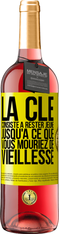 «La clé consiste à rester jeune jusqu'à ce que vous mouriez de vieillesse» Édition ROSÉ