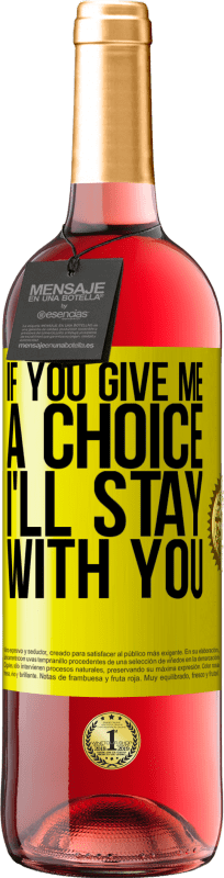 29,95 € | Rosé Wine ROSÉ Edition If you give me a choice, I'll stay with you Yellow Label. Customizable label Young wine Harvest 2023 Tempranillo