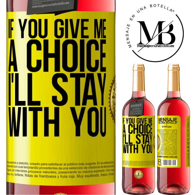 29,95 € Free Shipping | Rosé Wine ROSÉ Edition If you give me a choice, I'll stay with you Yellow Label. Customizable label Young wine Harvest 2021 Tempranillo