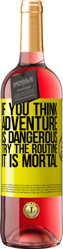 29,95 € Free Shipping | Rosé Wine ROSÉ Edition If you think adventure is dangerous, try the routine. It is mortal Yellow Label. Customizable label Young wine Harvest 2022 Tempranillo