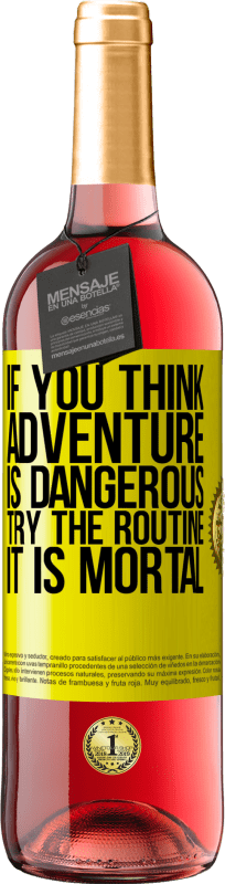 29,95 € | Rosé Wine ROSÉ Edition If you think adventure is dangerous, try the routine. It is mortal Yellow Label. Customizable label Young wine Harvest 2024 Tempranillo