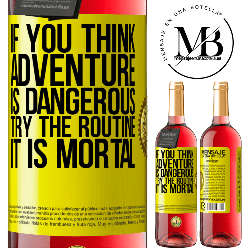 29,95 € Free Shipping | Rosé Wine ROSÉ Edition If you think adventure is dangerous, try the routine. It is mortal Yellow Label. Customizable label Young wine Harvest 2021 Tempranillo