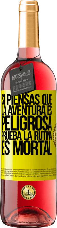 «Si piensas que la aventura es peligrosa, prueba la rutina. Es mortal» Edición ROSÉ