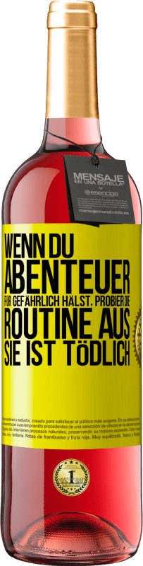 29,95 € | Roséwein ROSÉ Ausgabe Wenn du Abenteuer für gefährlich hälst, probier die Routine aus. Sie ist tödlich Gelbes Etikett. Anpassbares Etikett Junger Wein Ernte 2024 Tempranillo