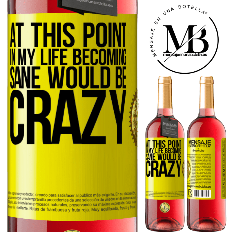 24,95 € Free Shipping | Rosé Wine ROSÉ Edition At this point in my life becoming sane would be crazy Yellow Label. Customizable label Young wine Harvest 2021 Tempranillo