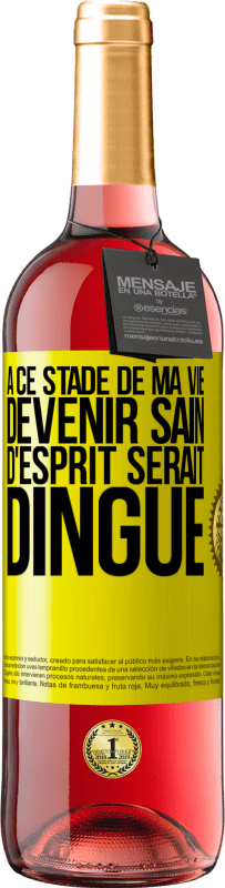 29,95 € Envoi gratuit | Vin rosé Édition ROSÉ À ce stade de ma vie devenir sain d'esprit serait dingue Étiquette Jaune. Étiquette personnalisable Vin jeune Récolte 2024 Tempranillo