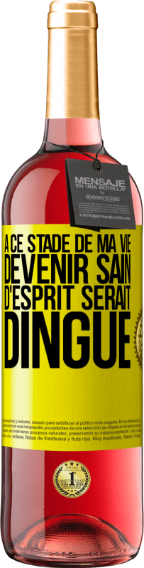 29,95 € Envoi gratuit | Vin rosé Édition ROSÉ À ce stade de ma vie devenir sain d'esprit serait dingue Étiquette Jaune. Étiquette personnalisable Vin jeune Récolte 2025 Tempranillo