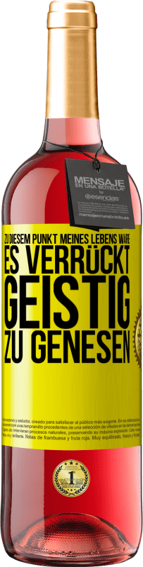 29,95 € Kostenloser Versand | Roséwein ROSÉ Ausgabe Zu diesem Punkt meines Lebens wäre es verrückt, geistig zu genesen Gelbes Etikett. Anpassbares Etikett Junger Wein Ernte 2025 Tempranillo