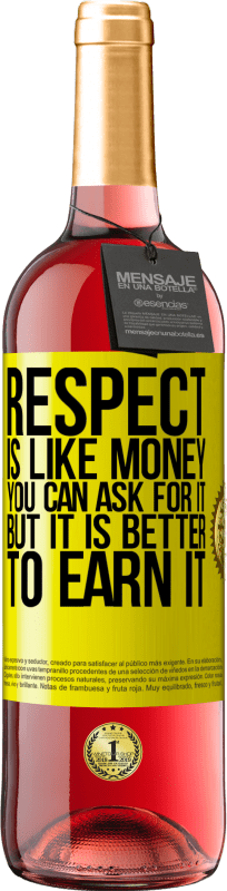 29,95 € Free Shipping | Rosé Wine ROSÉ Edition Respect is like money. You can ask for it, but it is better to earn it Yellow Label. Customizable label Young wine Harvest 2023 Tempranillo