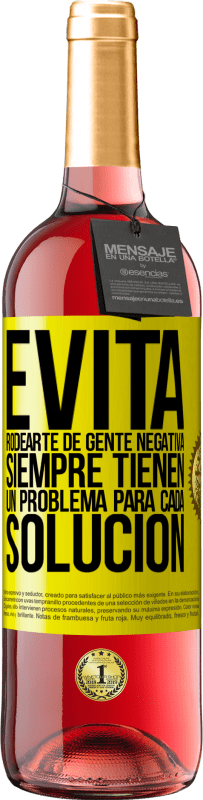 29,95 € | Vino Rosado Edición ROSÉ Evita rodearte de gente negativa. Siempre tienen un problema para cada solución Etiqueta Amarilla. Etiqueta personalizable Vino joven Cosecha 2024 Tempranillo