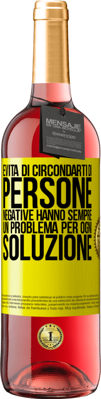 «Evita di circondarti di persone negative. Hanno sempre un problema per ogni soluzione» Edizione ROSÉ