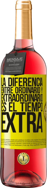 «La diferencia entre ordinario y extraordinario es el tiempo EXTRA» Edición ROSÉ