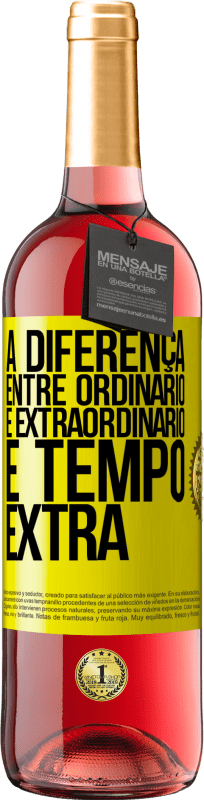 «A diferença entre ordinário e extraordinário é tempo EXTRA» Edição ROSÉ