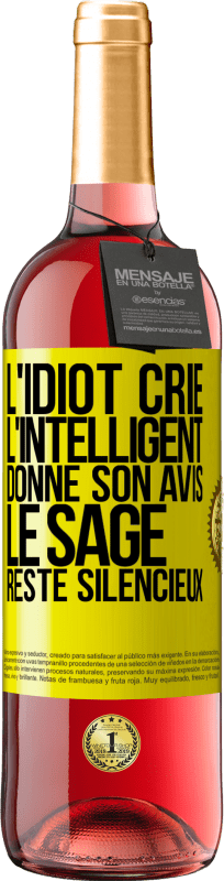 29,95 € Envoi gratuit | Vin rosé Édition ROSÉ L'idiot crie, l'intelligent donne son avis, le sage reste silencieux Étiquette Jaune. Étiquette personnalisable Vin jeune Récolte 2024 Tempranillo