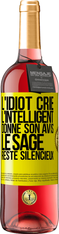 29,95 € | Vin rosé Édition ROSÉ L'idiot crie, l'intelligent donne son avis, le sage reste silencieux Étiquette Jaune. Étiquette personnalisable Vin jeune Récolte 2025 Tempranillo