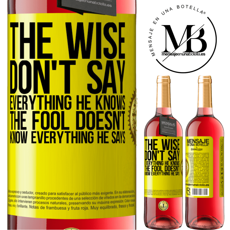 29,95 € Free Shipping | Rosé Wine ROSÉ Edition The wise don't say everything he knows, the fool doesn't know everything he says Yellow Label. Customizable label Young wine Harvest 2021 Tempranillo