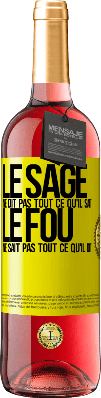 29,95 € Envoi gratuit | Vin rosé Édition ROSÉ Le sage ne dit pas tout ce qu'il sait, le fou ne sait pas tout ce qu'il dit Étiquette Jaune. Étiquette personnalisable Vin jeune Récolte 2024 Tempranillo