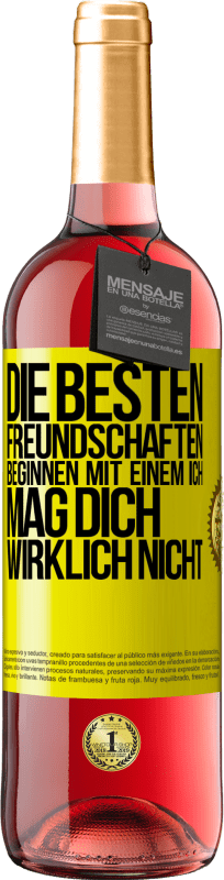 29,95 € | Roséwein ROSÉ Ausgabe Die besten Freundschaften beginnen mit einem Ich mag dich wirklich nicht Gelbes Etikett. Anpassbares Etikett Junger Wein Ernte 2024 Tempranillo