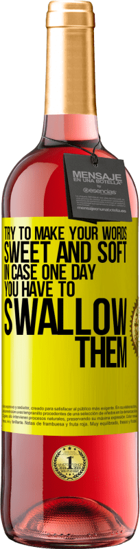 29,95 € | Rosé Wine ROSÉ Edition Try to make your words sweet and soft, in case one day you have to swallow them Yellow Label. Customizable label Young wine Harvest 2025 Tempranillo