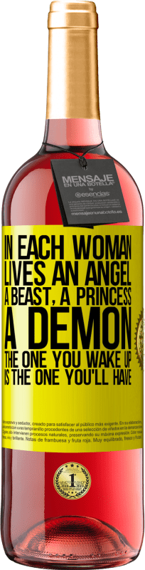 29,95 € | Rosé Wine ROSÉ Edition In each woman lives an angel, a beast, a princess, a demon. The one you wake up is the one you'll have Yellow Label. Customizable label Young wine Harvest 2025 Tempranillo