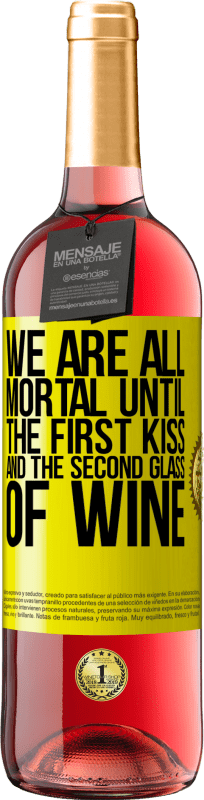 «We are all mortal until the first kiss and the second glass of wine» ROSÉ Edition